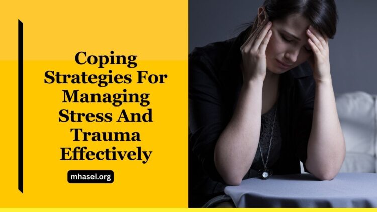 Coping Strategies For Managing Stress And Trauma Effectively