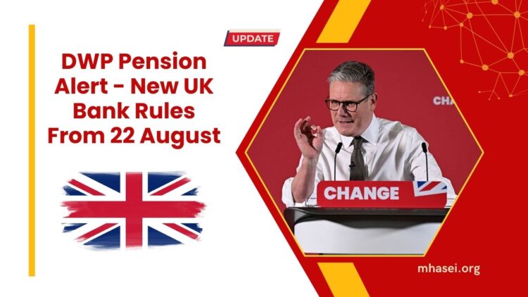 DWP Pension Alert – New UK Bank Rule Changes For Pensioners Starting 22 August