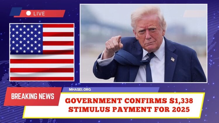 Government Confirms $1,338 Stimulus Payment For 2025 – Eligibility And Dates Released