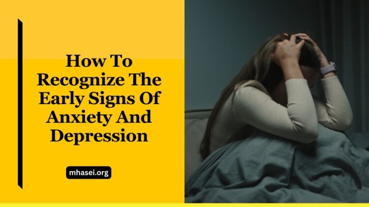 How To Recognize The Early Signs Of Anxiety And Depression
