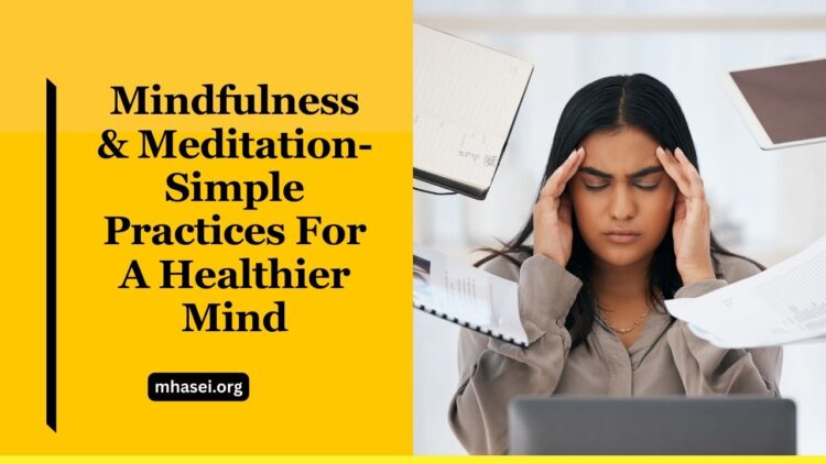 Mindfulness And Meditation- Simple Practices For A Healthier Mind