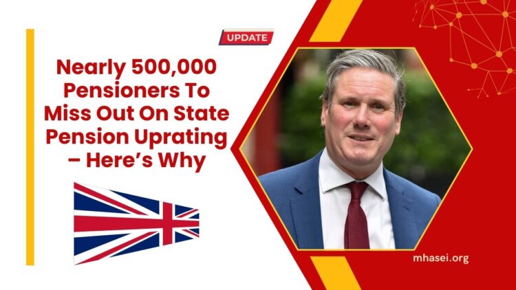 Nearly 500,000 Pensioners To Miss Out On State Pension Uprating – Here’s Why