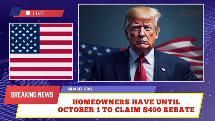 Homeowners Have Until October 1 To Claim $400 Rebate – Checks Will Arrive By Mail After Form Submission