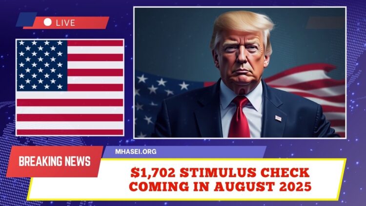 $1,702 Stimulus Check Coming In August 2025 – Full Payment Dates & Eligibility
