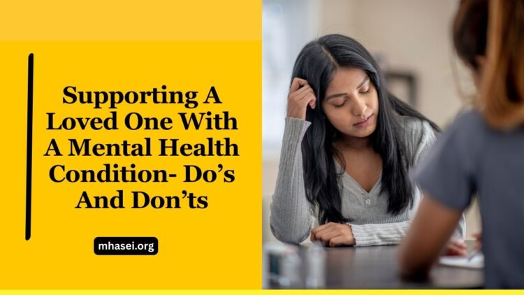 Supporting A Loved One With A Mental Health Condition- Do’s And Don’ts
