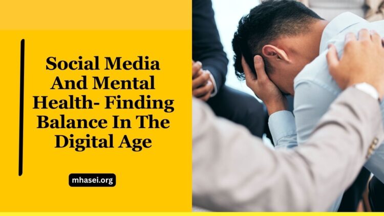 Social Media And Mental Health- Finding Balance In The Digital Age