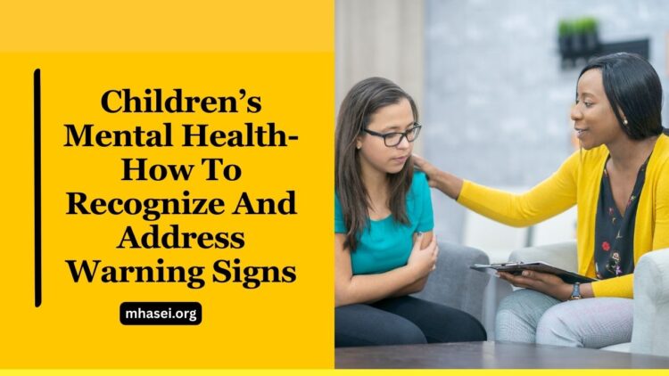Children’s Mental Health- How To Recognize And Address Warning Signs