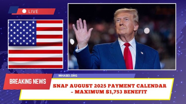 SNAP August 2025 Payment Calendar – Dates And Maximum $1,753 Benefit Explained