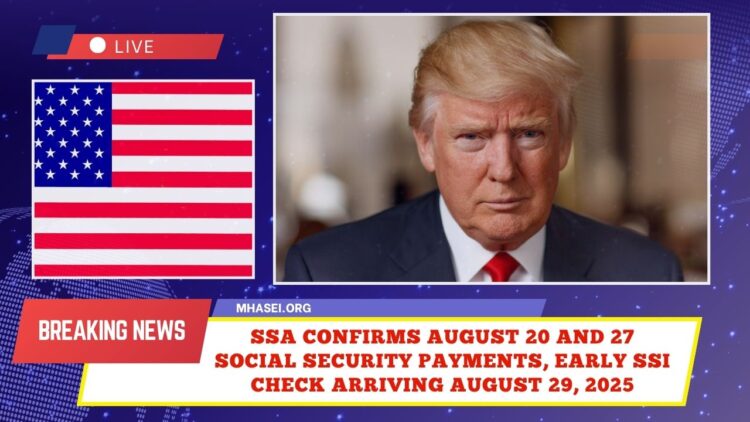 SSA Confirms August 20 and 27 Social Security Payments, Early SSI Check Arriving August 29, 2025