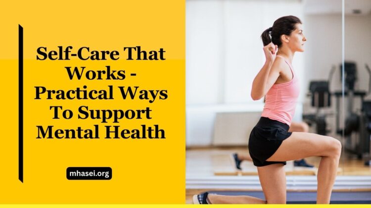 Self-Care That Works – Practical Ways To Support Mental Health