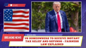 US Homeowners To Receive Instant Tax Relief And Refunds – Fairness Law Explained