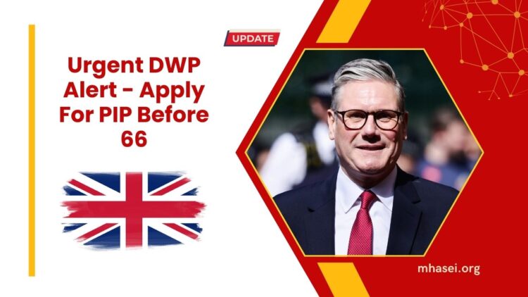 Urgent DWP Alert – PIP Applications Must Be Made Before 66 Or You Could Lose Benefits Forever