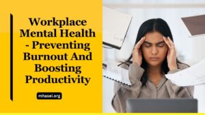 Workplace Mental Health - Preventing Burnout And Boosting Productivity