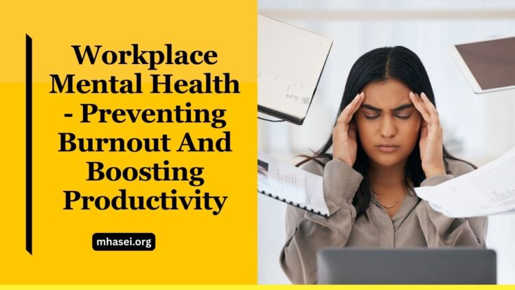 Workplace Mental Health – Preventing Burnout And Boosting Productivity